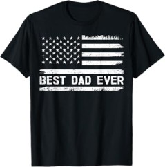 Best Dad Ever T-Shirt – USA American Flag Graphic Tee – Father’s Day Gift