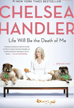 Life Will Be the Death of Me by Chelsea Handler